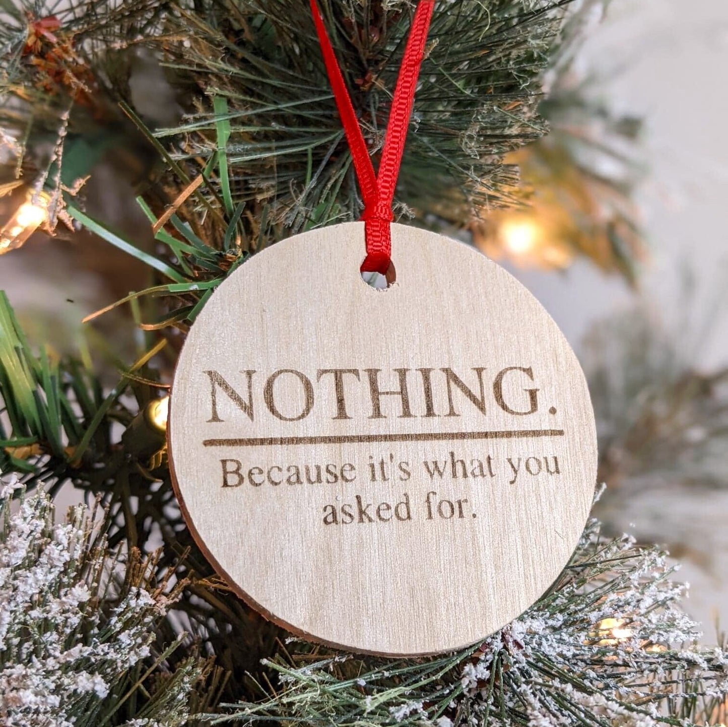 Funny Christmas Ornament | You Asked For Nothing | Laser Engraved Wood Ornament | Gag Gift