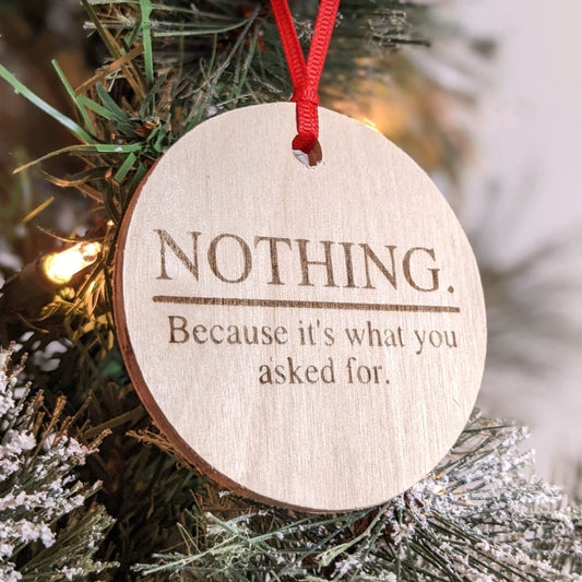 Funny Christmas Ornament | You Asked For Nothing | Laser Engraved Wood Ornament | Gag Gift